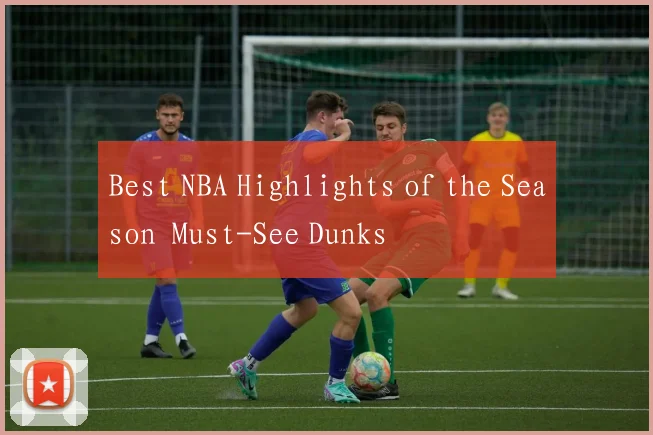 Best NBA Highlights of the Season Must-See Dunks
